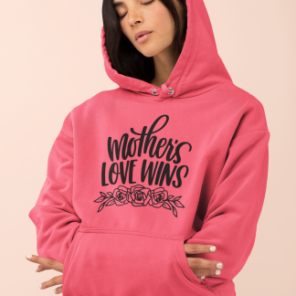 Mothers Love Wins Hoodie