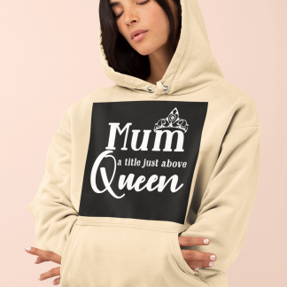Mum A Title Just Above Queen Hoodie