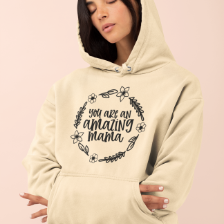 You Are An Amazing Mama Hoodie