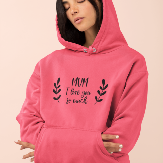 Mum I Love You So Much Hoodie