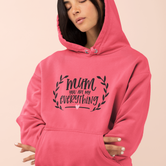 Mum You Are My Everything Hoodie
