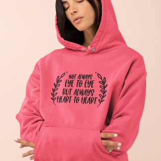Not Always Eye to Eye But Heart To Heart Hoodie