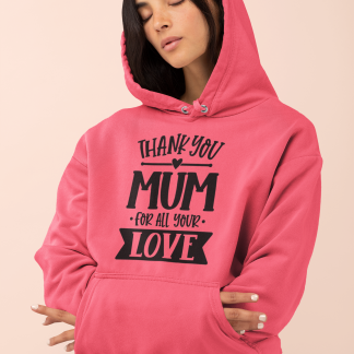 Thank You Mum For All Your Love Hoodie