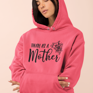 Tough As A Mother Hoodie