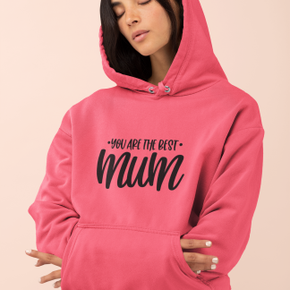 You Are The Best Mum Hoodie