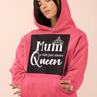 Mum A Title Just Above Queen Hoodie