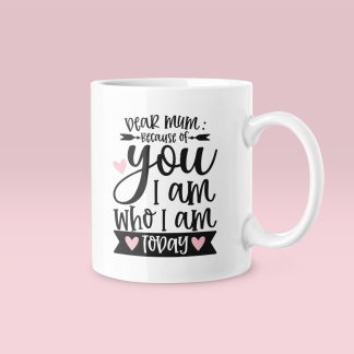 I Am Who I Am Because Of You Mug