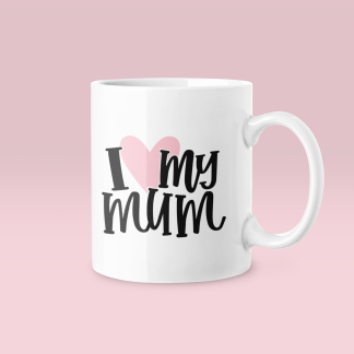I Love My Mum Mug