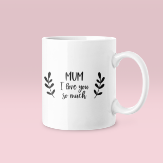 Mum I Love You So Much Mug