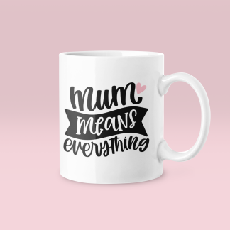 Mum Means Everything Mug