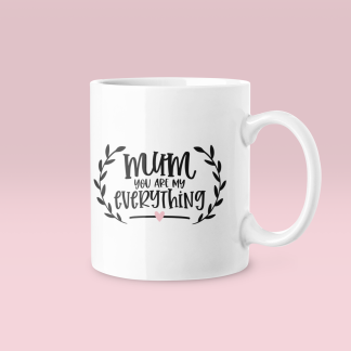 Mum You Are My Everything Mug